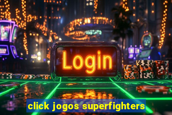 click jogos superfighters